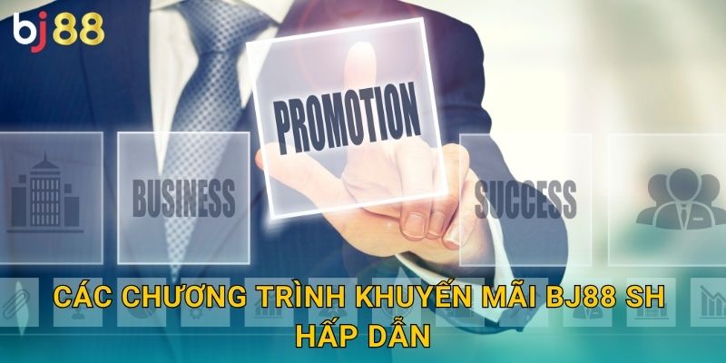 Các chương trình khuyến mãi bj88 sh hấp dẫn