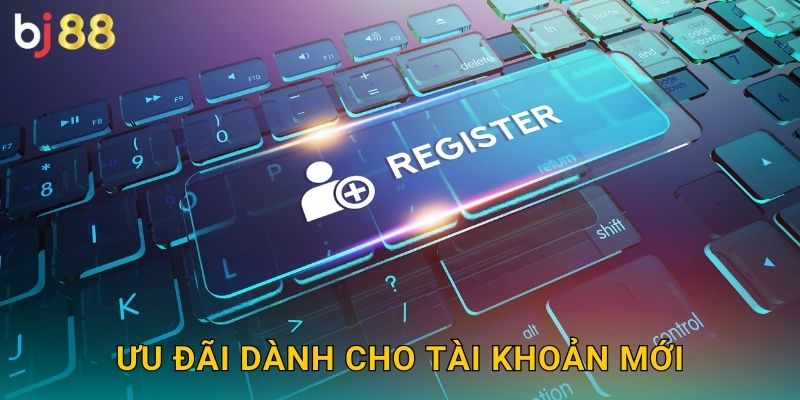 Ưu đãi dành cho tài khoản mới