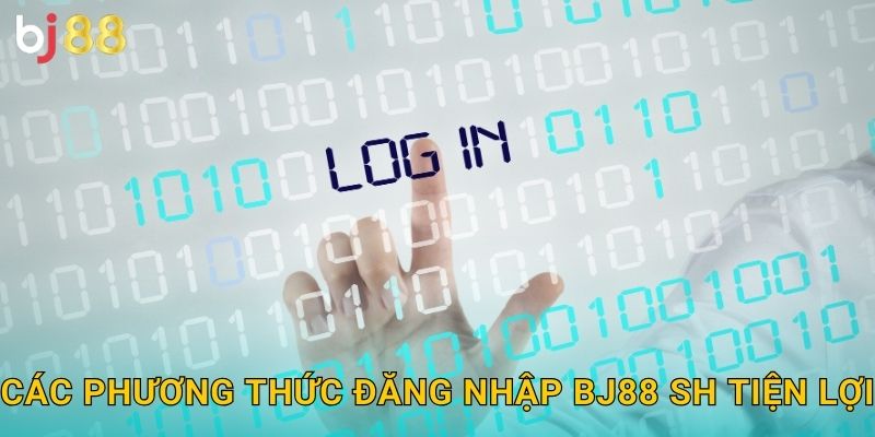Các phương thức đăng nhập bj88 sh tiện lợi