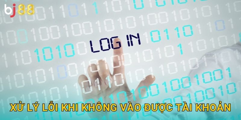 Xử lý lỗi khi không vào được tài khoản
