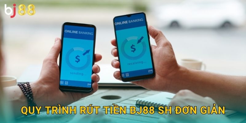 Rút Tiền Bj88 sh An Toàn - Nhận Trong 5 Phút 2 Quy trình rút tiền bj88 sh đơn giản