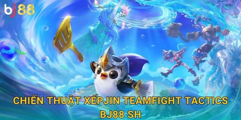 Chiến thuật xếp đội trong Teamfight Tactics bj88 sh