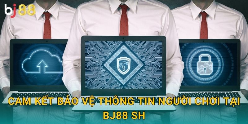 Cam kết bảo vệ thông tin người chơi tại Bj88 sh