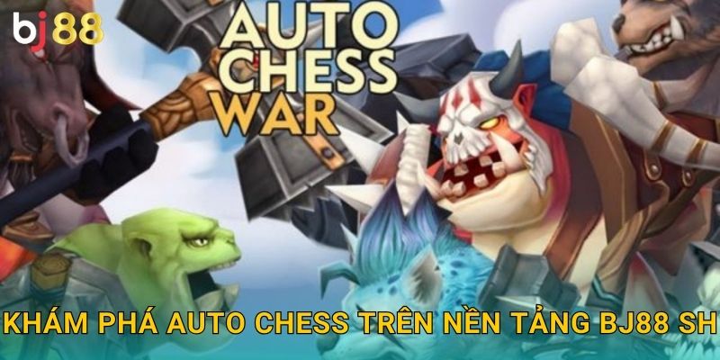 Khám phá Auto Chess trên nền tảng Bj88 sh