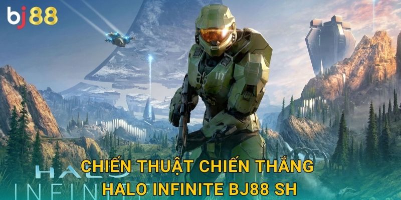 Chiến thuật chiến thắng Halo Infinite bj88 sh